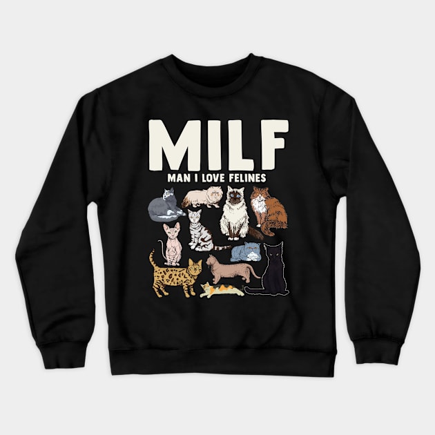 MILF Man I Love Felines Cat Felines Crewneck Sweatshirt by Name&God